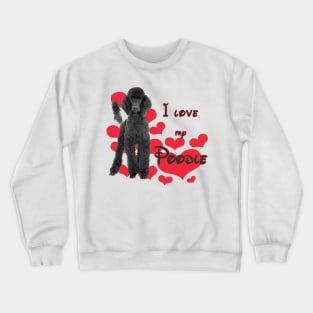 Copy of I Love My Poodle! Especially for Poodle Lovers! Crewneck Sweatshirt